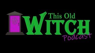 Witches and Wine episode 119: This Old Witch Podcast