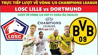 TRỰC TIẾP I LILLE vs DORTMUND, 00H45 NGÀY 13/3, VÒNG 1/8 CHAMPIONS LEAGUE 2024/25, LINK XEM BÓNG ĐÁ