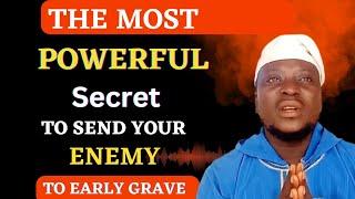  THE MOST POWERFUL SECRETS  That can send your enemies to early grave.