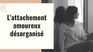 L'attachement amoureux désorganisé