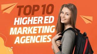 What Are The Top 10 Higher Education Marketing Agencies