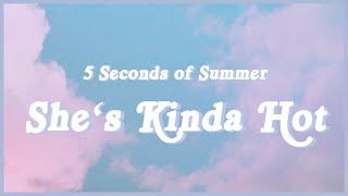 5 Seconds of Summer - She’s Kinda Hot (Lyrics) "She's kinda hot though Yeah she's kinda hot though"