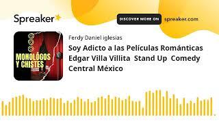 Soy Adicto a las Películas Románticas  Edgar Villa Villita  Stand Up  Comedy Central México