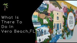 What is There To Do in Downtown Vero Beach, FL?