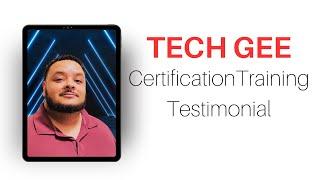 Tech Gee Certification Training Testimonial