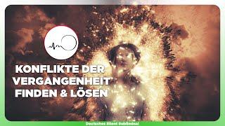  INNERE KONFLIKTE LÖSEN - KONFLIKTE DER VERGANGENHEIT FINDEN & AUFLÖSEN - VERGANGENHEIT LOSLASSEN