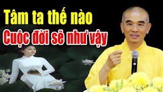 Tâm Ta Thế Nào - Thì Cuộc Đời Sẽ Như Vậy