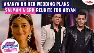 Ananya Panday REVEALS her wedding plans | Salman Khan & Shah Rukh Khan REUNITE for Aryan's Stardom