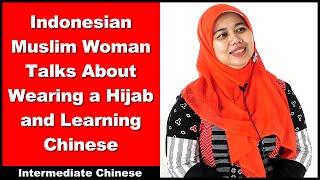 Indonesian Muslim Woman Talks About Wearing a Hijab and Learning Chinese - Intermediate - Chinese