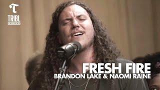 Fresh Fire (feat. Brandon Lake & Naomi Raine) | Maverick City Music | TRIBL