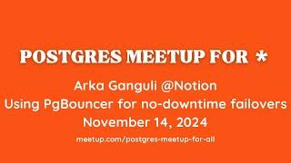 Using PgBouncer for no-downtime failovers, Arka Ganguli @Notion presenting