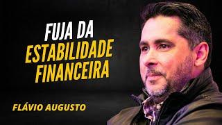 Flávio Augusto | ESTABILIDADE FINANCEIRA NÃO EXISTE