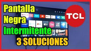 Pantalla Negra Intermitente Smart TV TCL I 3 Soluciones 2025