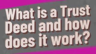 What is a Trust Deed and how does it work?