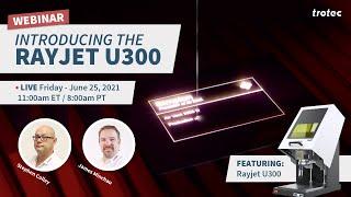 Rayjet U300 Entry Level Galvo Laser Webinar - Friday July 25th, 2021