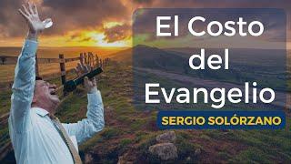 El Costo Del Evangelio | Sergio Solórzano.