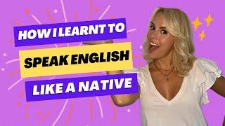 How I Learnt To Speak English Like a Native