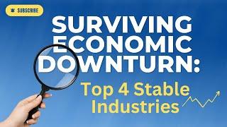 Surviving Economic Downturn: Top 4 Stable Industries