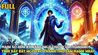 [FULL REVIEW] MAIN SỞ HỮU KỸ NĂNG NGỦ QUÊN CỦA THANANOS TỈNH DẬY BẤT NGỜ TRỞ THÀNH THỢ SĂN MẠNH NHẤT