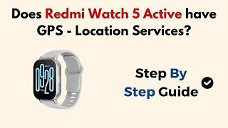 Does Redmi Watch 5 Active have GPS - Location Services?