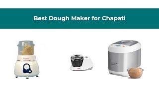 Best Dough Maker for Chapati