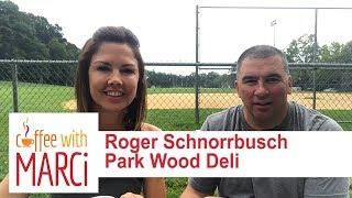 Coffee with Marci | Roger Schnorrbusch of Park Wood Deli