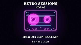 Retro Sessions - Vol 03  80's & 90's Deep House Mix 2023 By Abee Sash