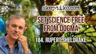 Dr. Rupert Sheldrake, Set Science Free From Dogma - Skeptiko #184