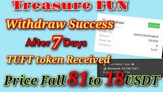 TUFT withdraw Success after 7 days | Treasure fun Withdraw Received | TUFT Price Reduced