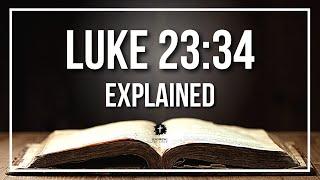 LUKE 23:34 EXPLAINED - What Does The Bible Verse LUKE 23:34 [KJV] REALLY Mean?