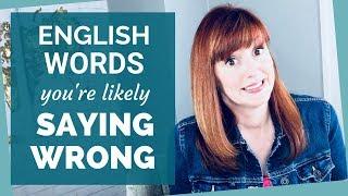 English Words you (likely) Mispronounce: American English Pronunciation