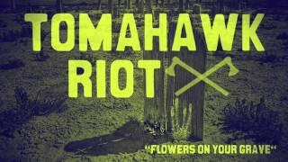 TOMAHAWK RIOT / "Flowers on your Grave"