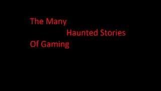 Many Haunted Gaming Stories