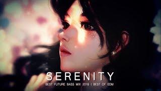 Serenity - Future Bass Mix 2018 | Best of EDM