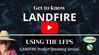 How to use the (new) LANDFIRE Product Streaming Service to access LANDFIRE Data: TUTORIAL Part 4