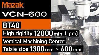 BT40 High Rigidity, Compact Machining Center VCN-600 Designed for Unsurpassed Ease of Operation