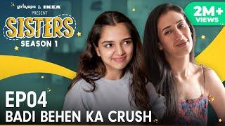 Sisters Season 1 | E04 - Badi Behen Ka Crush ft. Ahsaas Channa & Namita Dubey | Girliyapa