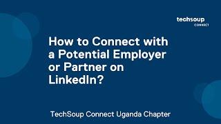 TechSoup Connect Uganda: How to Connect with a Potential Employer or Partner on LinkedIn?