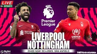 Soi kèo, nhận định bóng đá Liverpool vs Nottingham | Ngoại hạng Anh | Trực tiếp K+Sports 1