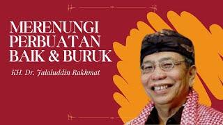 Merenungi Perbuatan Baik & Buruk | KH Dr Jalaluddin Rakhmat