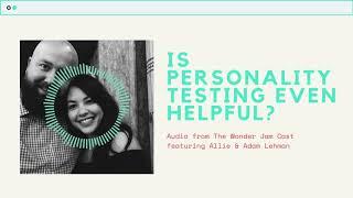 Is Personality Testing Even Helpful? // Season 3. Episode 6. // The Wonder Jam Cast Audio