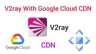 V2ray With Google Cloud CDN