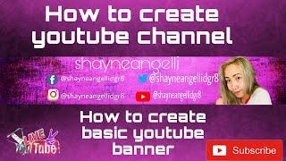 HOW TO CREATE YOUTUBE CHANNEL AND HOW TO MAKE A SIMPLE YOUTUBE SIMPLE BANNER USING YOUR PHONE