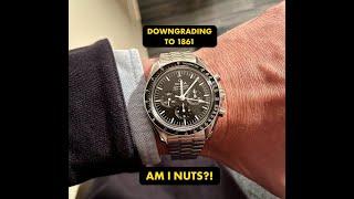 Am I Nuts?! Why I'm Downgrading From the 3861 Speedmaster Moonwatch to the 1861