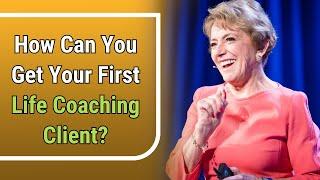 How Can You Get Your First Life Coaching Client? | Mary Morrissey - Coach Certification