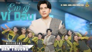 EM ƠI VÍ DẦU || STAGE VERSION || ĐAN TRƯỜNG