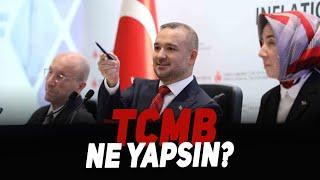 Türkiye Cumhuriyet Merkez Bankası ne yapsın?