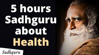 Watch while walking, driving, anytime Sadhguru Health 5 hours video