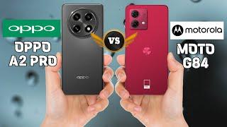 OPPO A2 PRO Vs MOTO G84 Comparison.