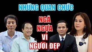 Những quan chức NGÃ NGỰA vì người đẹp